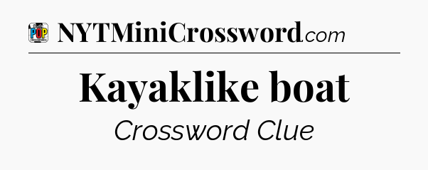 Kayaklike boat Crossword Clue