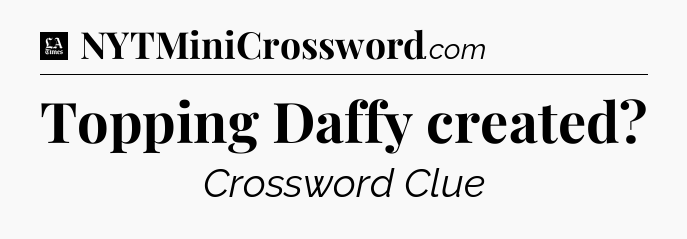 Topping Daffy created - LA Times Crossword