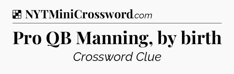 Solution: Pro QB Manning, by birth - NYT Crossword