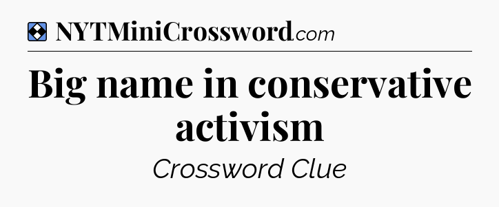 Solution: Big name in conservative activism - NYT Mini Crossword