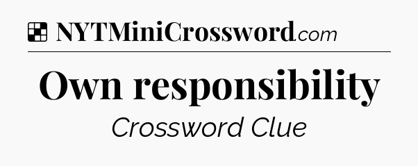 Solution: Own responsibility - NYT Crossword