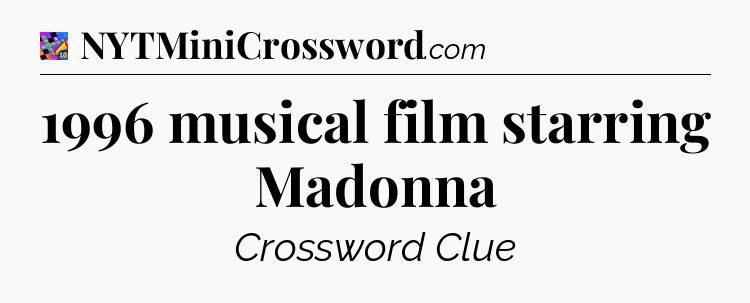 1996 musical film starring Madonna Crossword Clue