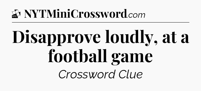 Disapprove loudly, at a football game - Daily Themed Classic Crossword