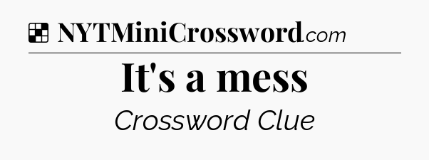 Solution: It's a mess - NYT Crossword