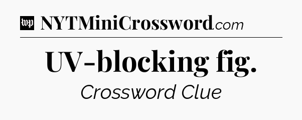 UV-blocking fig Crossword Clue