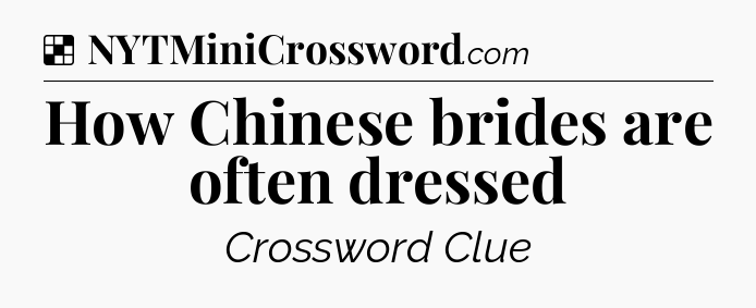 Solution: How Chinese brides are often dressed - NYT Crossword