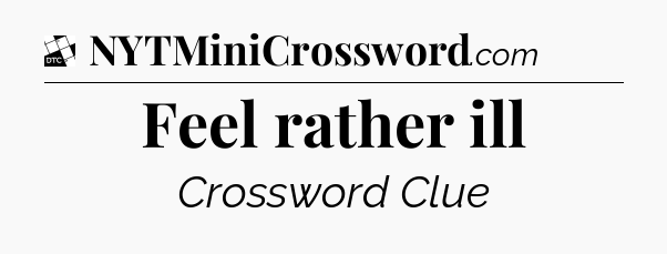 Feel rather ill - Daily Themed Classic Crossword