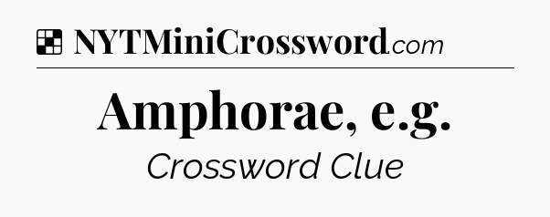 Solution: Amphorae, e.g - NYT Crossword