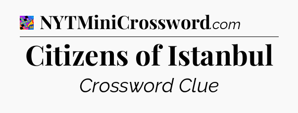 Citizens of Istanbul Crossword Clue