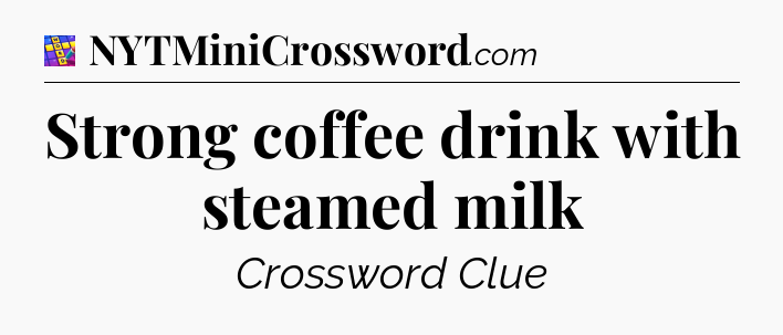 Strong coffee drink with steamed milk Codycross