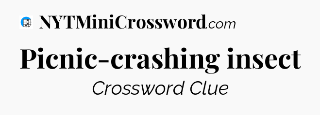 Picnic-crashing insect Crossword Clue