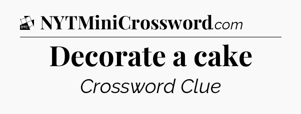 Decorate a cake - Daily Themed Mini Crossword