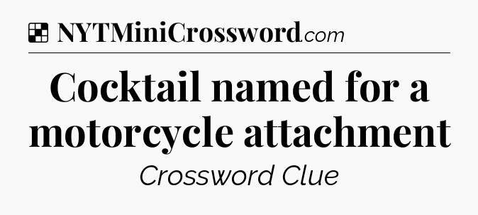 Solution: Cocktail named for a motorcycle attachment - NYT Crossword