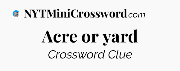 Acre or yard Crossword Clue