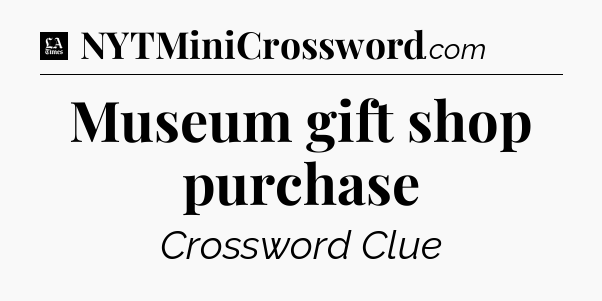 Museum gift shop purchase - LA Times Crossword