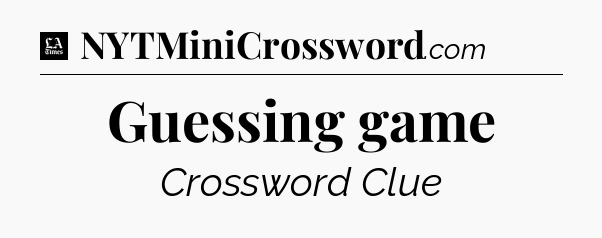Guessing game - LA Times Crossword