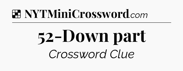Solution: 52-Down part - NYT Crossword