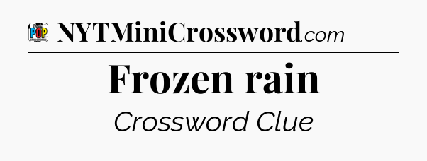 Frozen rain Crossword Clue