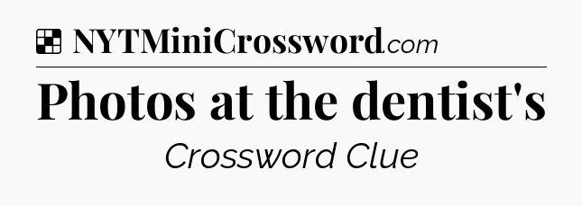 Solution: Photos at the dentist's - NYT Crossword