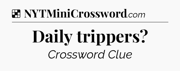 Solution: Daily trippers - NYT Crossword