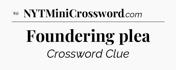 Foundering plea - WSJ Crossword