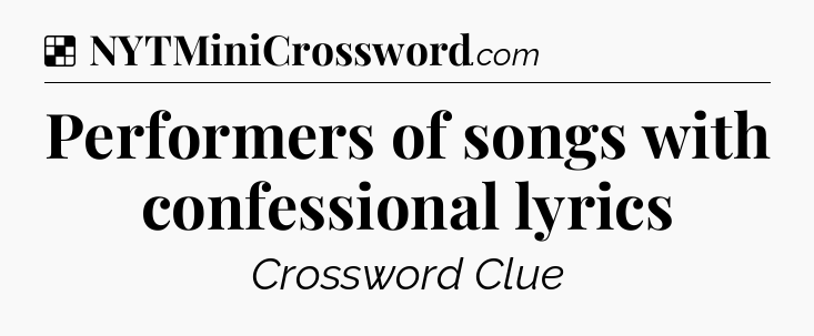 Solution: Performers of songs with confessional lyrics - NYT Crossword