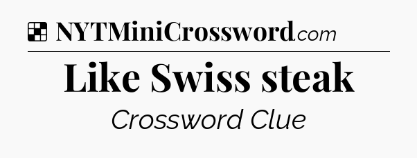 Solution: Like Swiss steak - NYT Crossword
