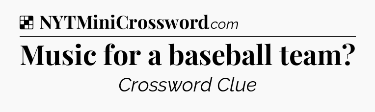 Solution: Music for a baseball team - NYT Crossword