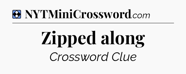 Solution: Zipped along - NYT Mini Crossword