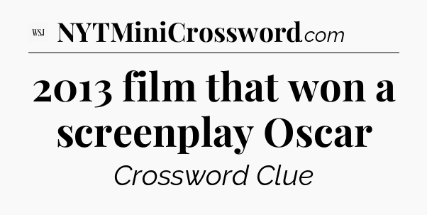 2013 film that won a screenplay Oscar - WSJ Crossword