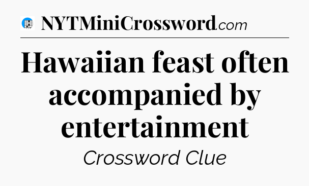 Hawaiian feast often accompanied by entertainment Crossword Clue