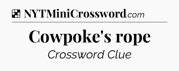 Solution: Cowpoke's rope - NYT Crossword
