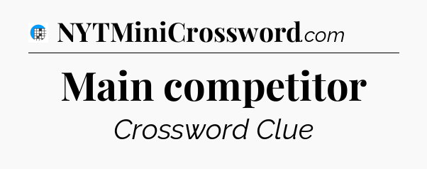 Main competitor Crossword Clue