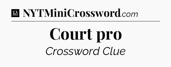 Court pro - LA Times Crossword