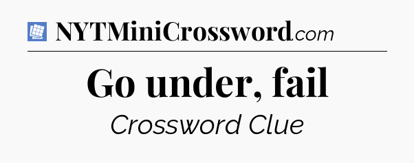 Go under, fail Puzzle Page Crossword Clue
