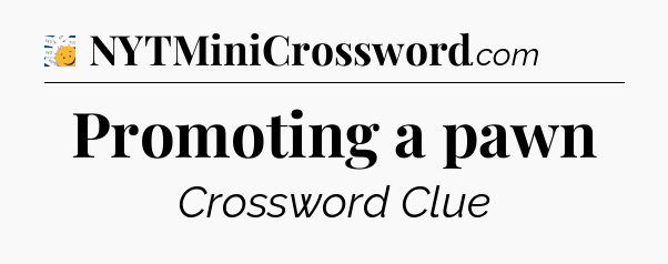 Promoting a pawn - 7 Little Words