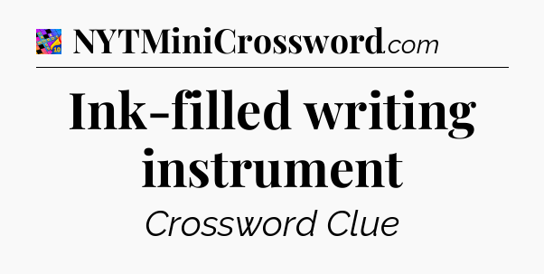 Ink-filled writing instrument Crossword Clue