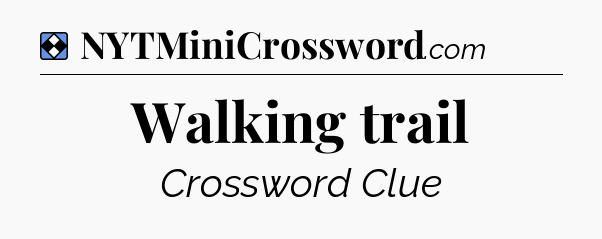 Solution: Walking trail - NYT Mini Crossword