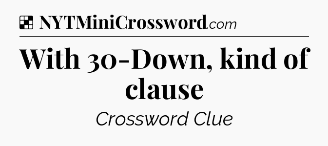 Solution: With 30-Down, kind of clause - NYT Crossword
