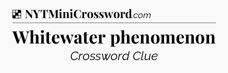 Solution: Whitewater phenomenon - NYT Crossword