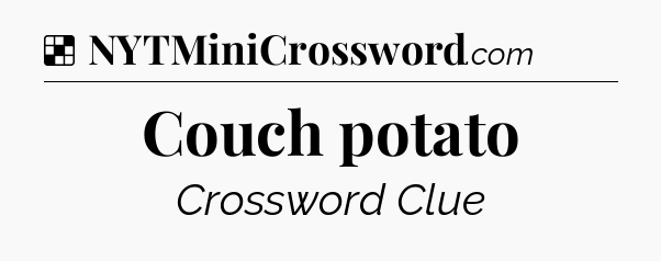 Solution: Couch potato - NYT Crossword