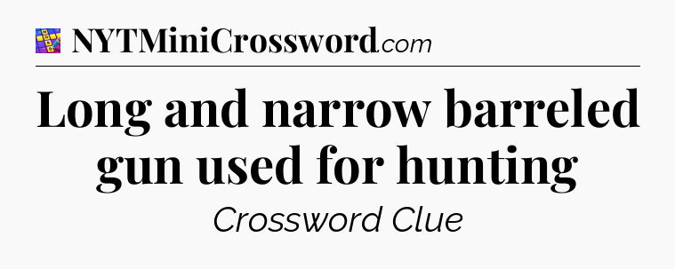 Long and narrow barreled gun used for hunting Codycross