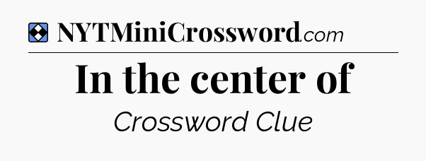 Solution: In the center of - NYT Mini Crossword