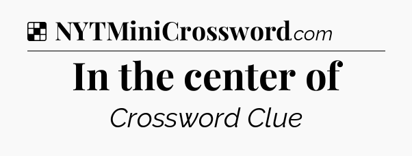 Solution: In the center of - NYT Crossword