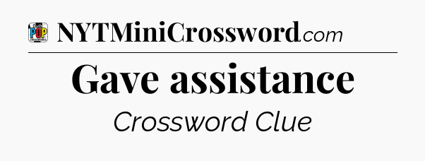 Gave assistance Crossword Clue