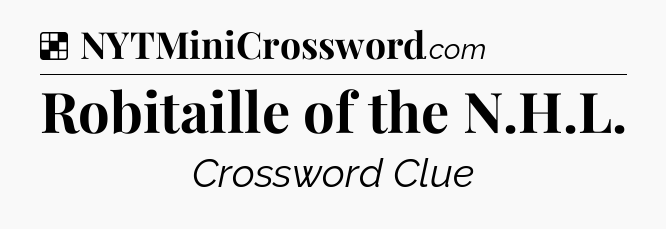 Solution: Robitaille of the N.H.L - NYT Crossword