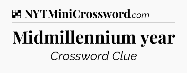 Solution: Midmillennium year - NYT Crossword