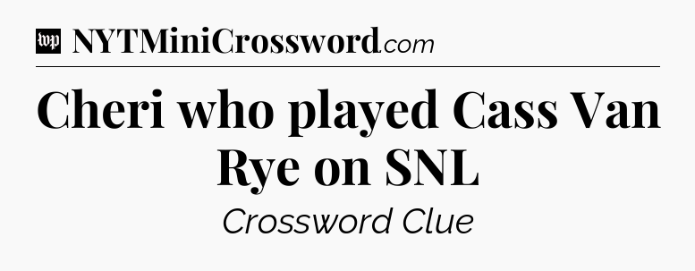 Cheri who played Cass Van Rye on SNL Crossword Clue