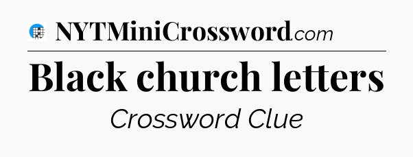 Black church letters Crossword Clue