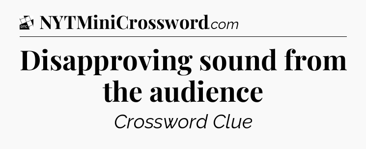 Disapproving sound from the audience - Daily Themed Classic Crossword